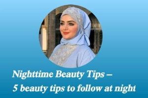 Nighttime Beauty Tips – 5 beauty tips to follow